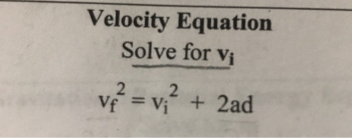 Solved Velocity Equation Solve For Vi 2 Vf Vi 2ad Chegg Com