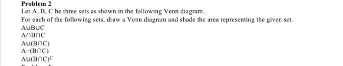 Solved Problem 2 Let A, B, C be three sets as shown in the | Chegg.com
