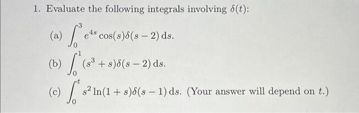 Solved 1. Evaluate the following integrals involving δ(t) : | Chegg.com