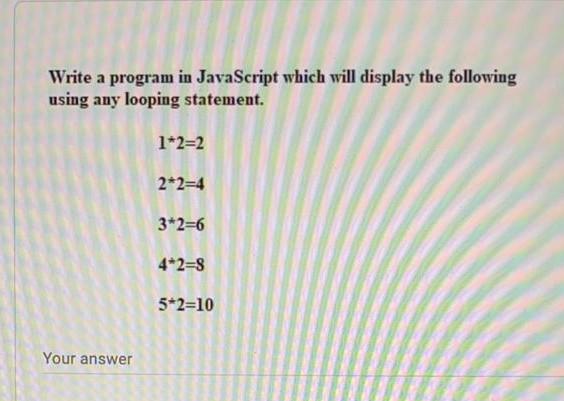 Solved Write a program in JavaScript which will display the | Chegg.com