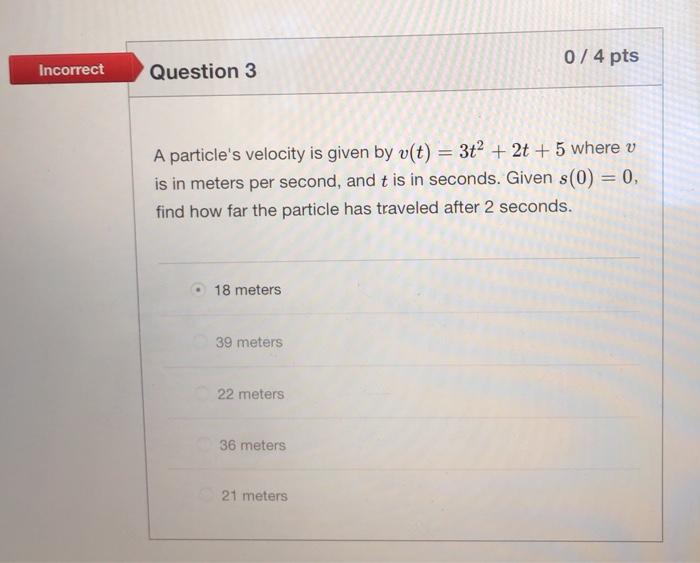 Solved 0 / 4 pts Incorrect Question 3 A particle's velocity | Chegg.com