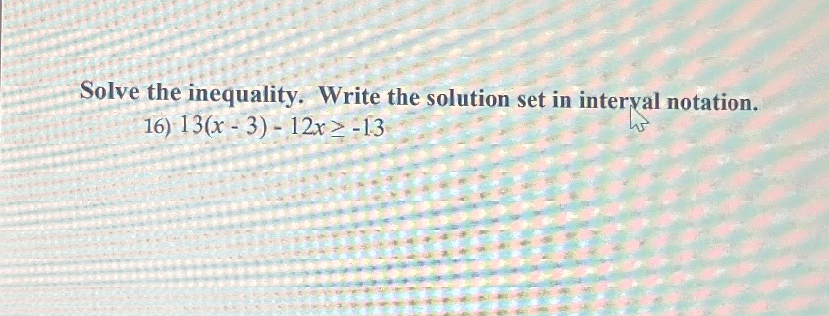 Solved Solve the inequality. Write the solution set in | Chegg.com