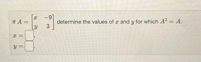 Solved If A=[xy−93] determine the values of x and y for | Chegg.com