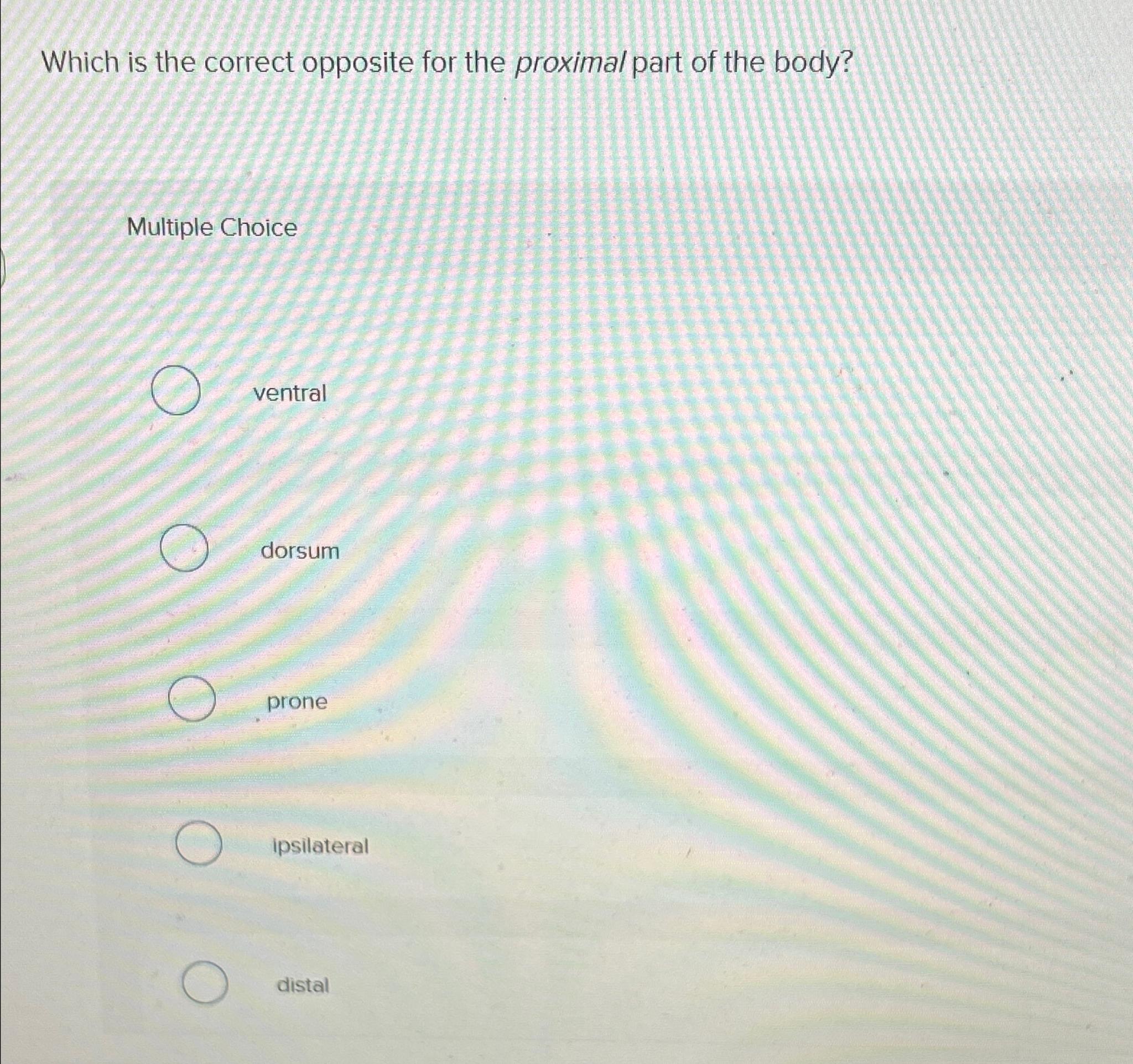 Solved Which is the correct opposite for the proximal part | Chegg.com