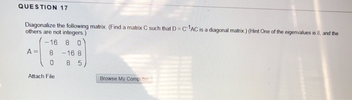 Solved QUESTION 17 Diagonalize the following matrix. (Find a | Chegg.com