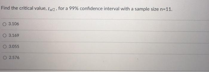 Solved Find the critical value, 1/2, for a 99% confidence | Chegg.com