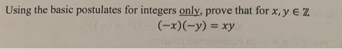 Solved Using the basic postulates for integers only, prove | Chegg.com