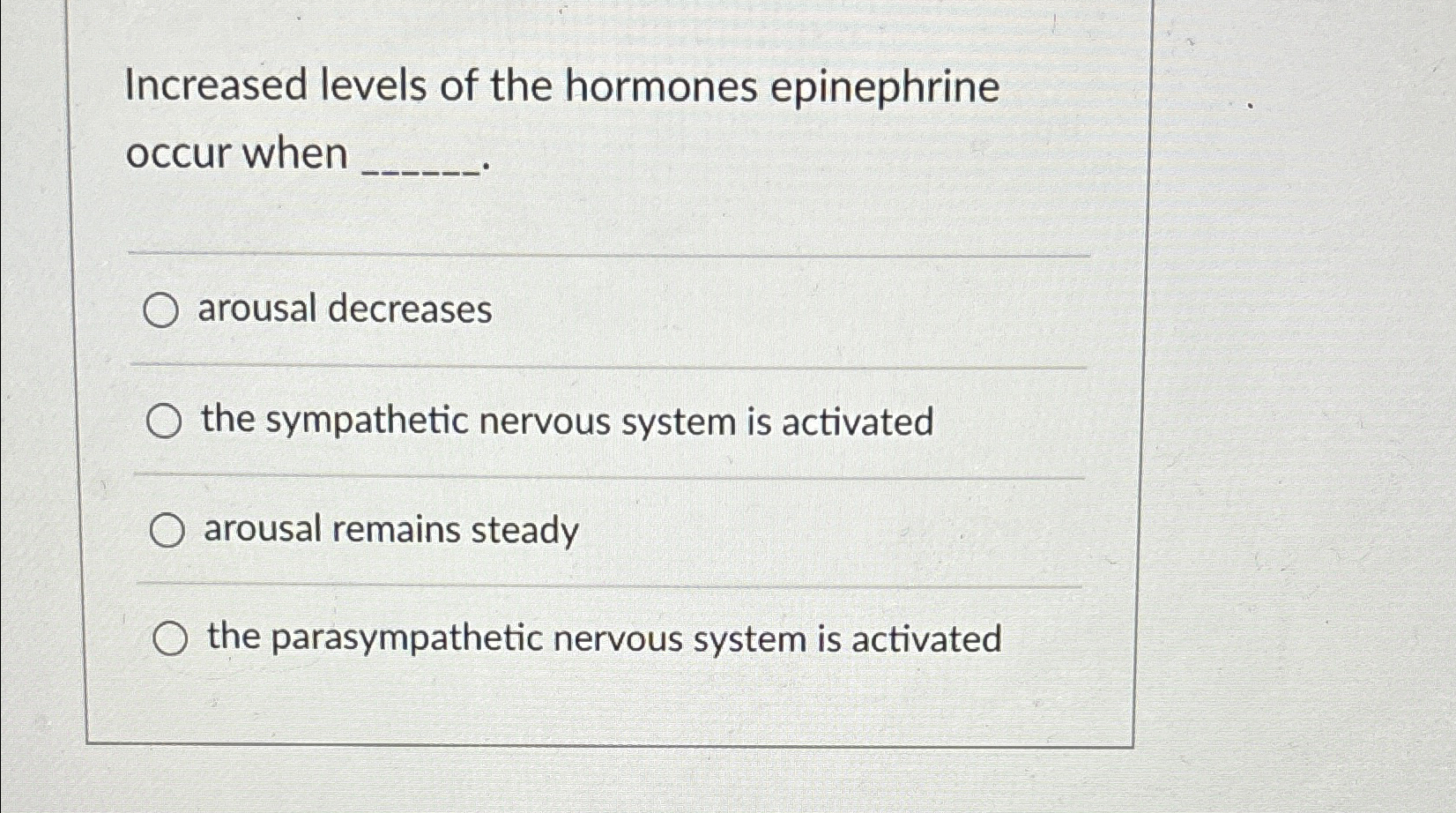 Solved Increased levels of the hormones epinephrine occur | Chegg.com