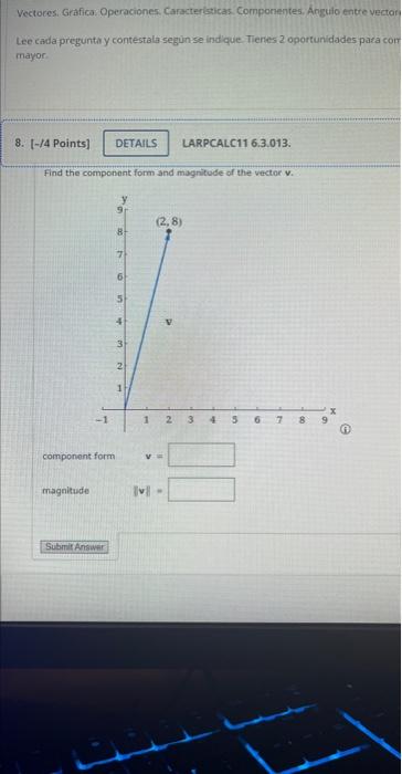 Vectoces. Grafica: Operaciones, Caracterlsticas. Componentes. Angulo entre vectar Lee cada pregunta y contestala segunn se in