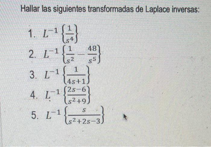 Hallar las siguientes transformadas de Laplace inversas: 1. \( L^{-1}\left\{\frac{1}{s^{4}}\right\} \) 2. \( L^{-1}\left\{\fr