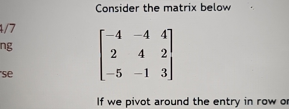 Solved Consider the matrix below[-4-44242-5-13]If we pivot | Chegg.com