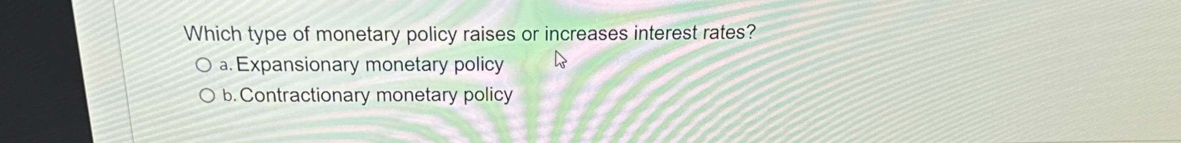 Solved Which type of monetary policy raises or increases | Chegg.com