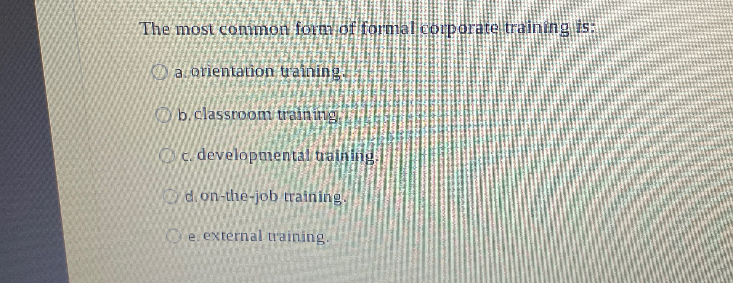 Solved The most common form of formal corporate training | Chegg.com