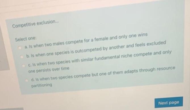 Solved Competitive exclusion... Select one: a. Is when two | Chegg.com