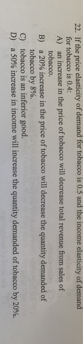 Solved 22. If the price elasticity of demand for tobacco is | Chegg.com