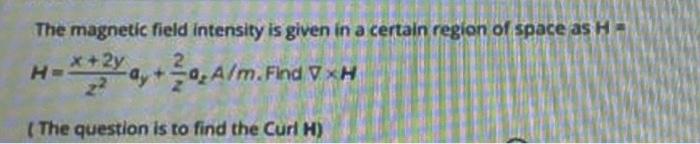 Solved The magnetic field intensity is given in a certain | Chegg.com