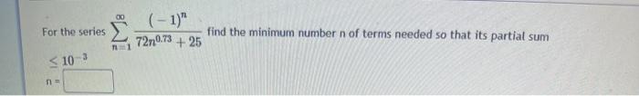 Solved For the series (-1)" find the minimum number n of | Chegg.com