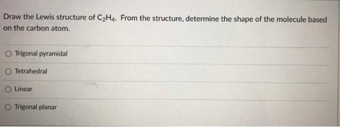 Solved Draw the Lewis structure of C2H4. From the structure