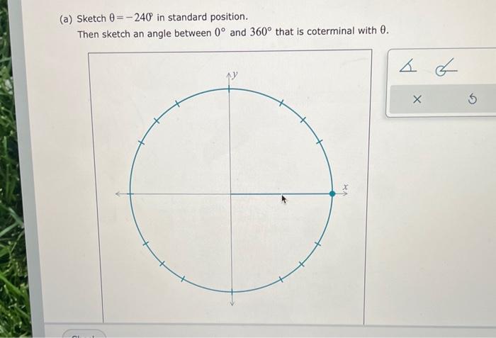 Solved (a) Sketch θ=−240∘ in standard position. Then sketch | Chegg.com