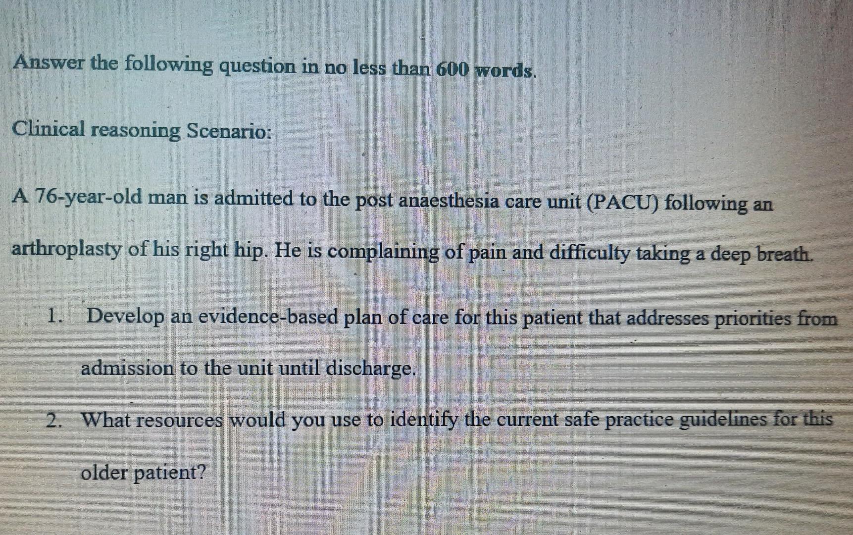 Answer the following question in no less than 600 words. Clinical reasoning Scenario: A 76-year-old man is admitted to the po