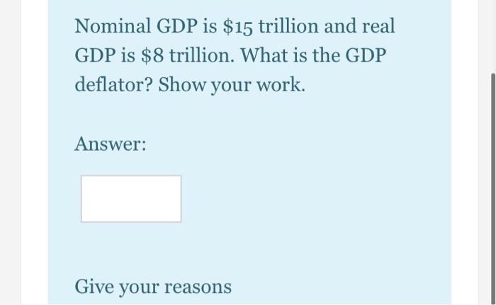 Solved Nominal GDP Is $15 Trillion And Real GDP Is $8 | Chegg.com