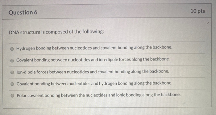 Solved Question 6 10 pts DNA structure is composed of the | Chegg.com
