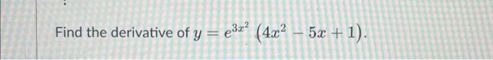 \( y=e^{3 x^{2}}\left(4 x^{2}-5 x+1\right) \)