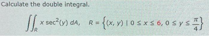 Calculate the double integral. \[ \iint_{R} x \sec ^{2}(y) d A, \quad R=\left\{(x, y) \mid 0 \leq x \leq 6,0 \leq y \leq \fra