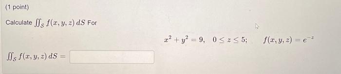 Calculate \( \iint_{\mathcal{S}} f(x, y, z) d S \) For \[ x^{2}+y^{2}=9, \quad 0 \leq z \leq 5 ; \quad f(x, y, z)=e^{-z} \] \