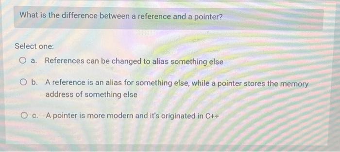 Solved What is the difference between a reference and a | Chegg.com