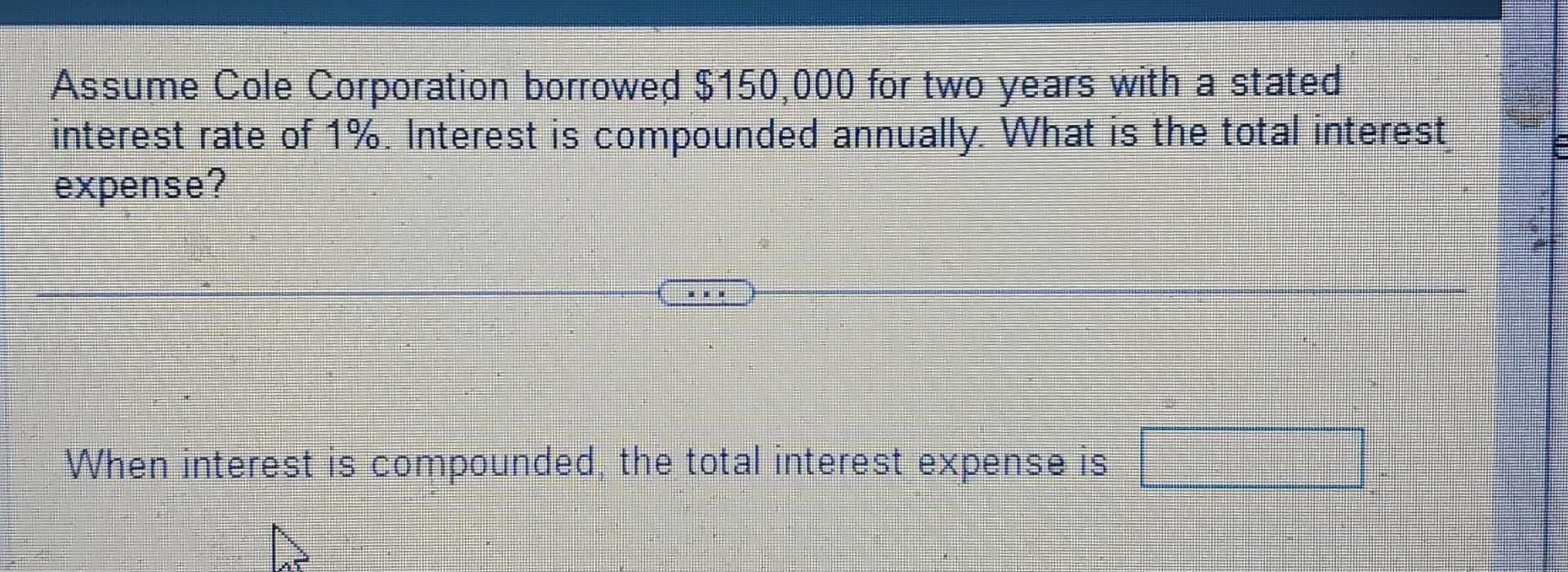 Solved Assume Cole Corporation Borrowed $150,000 For Two | Chegg.com