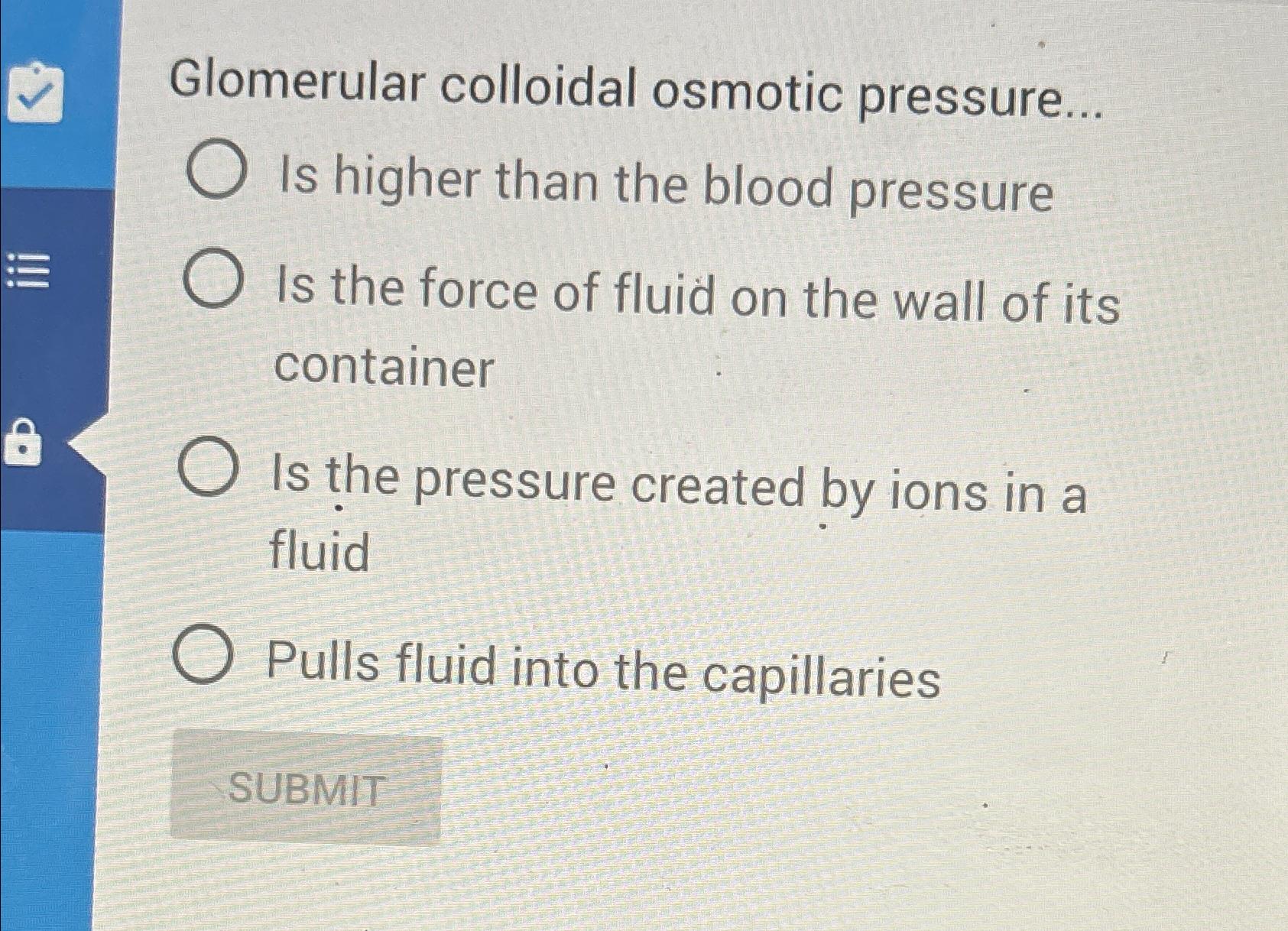 Solved Glomerular colloidal osmotic pressure... Is higher