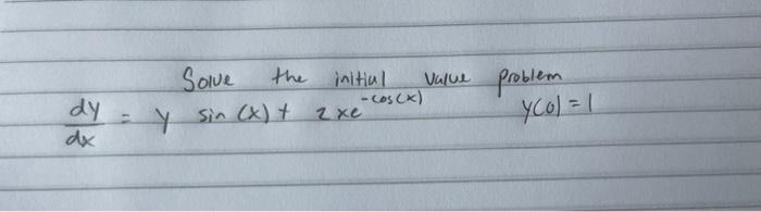 dy - y Solve the initial Value -Coscx) Y sin (x) + axe problem Y Col=1 - dx