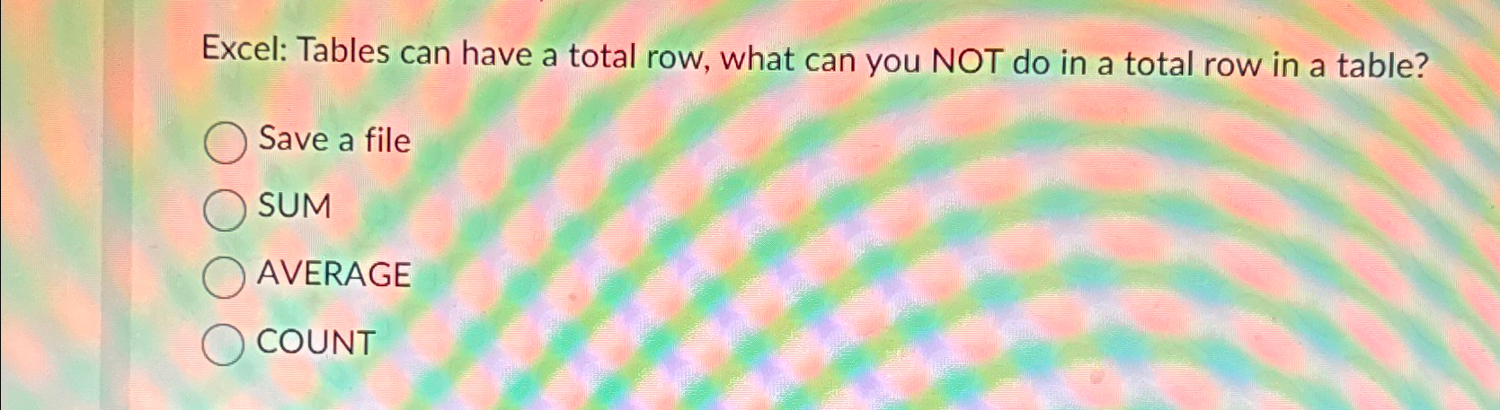 Solved Excel: Tables can have a total row, what can you NOT | Chegg.com
