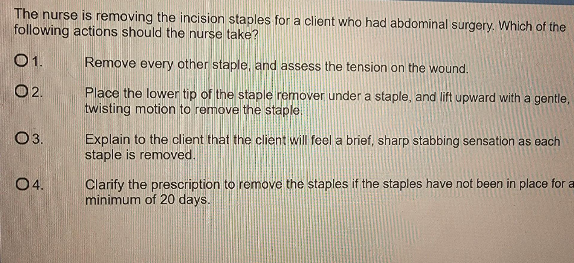 Solved The nurse is removing the incision staples for a