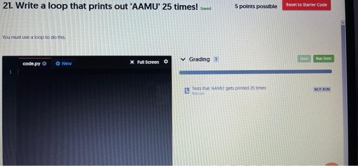 Solved 21. Write a loop that prints out 'AAMU' 25 times! | Chegg.com