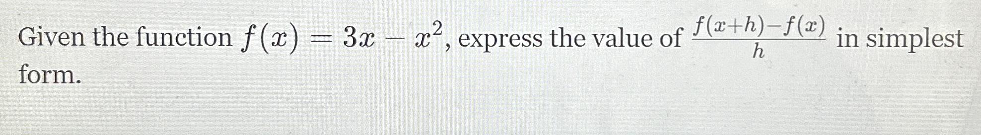 Solved Given the function f(x)=3x-x2, ﻿express the value of | Chegg.com