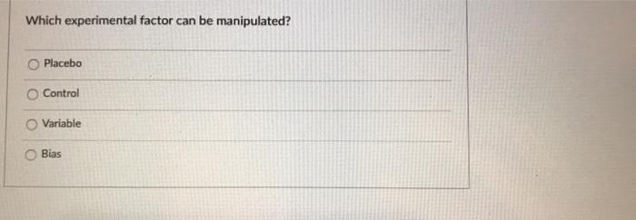 manipulated experimental factor in an experiment is called