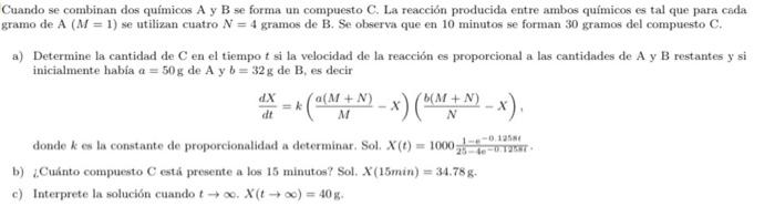 Cuando se combinan dos químicos A y B se forma un compuesto C. La reacción producida entre ambos químicos es tal que para cad