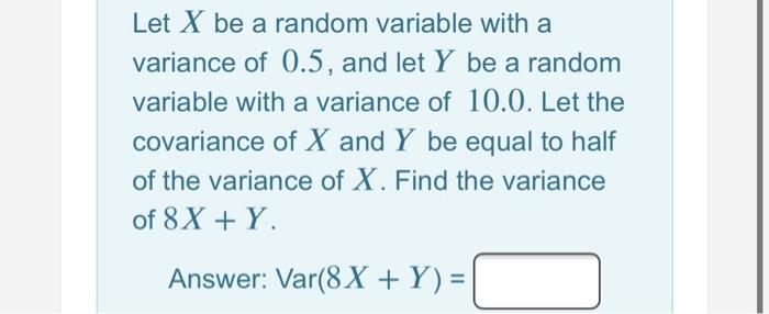 Solved Let X be a random variable with a variance of 0.5, | Chegg.com