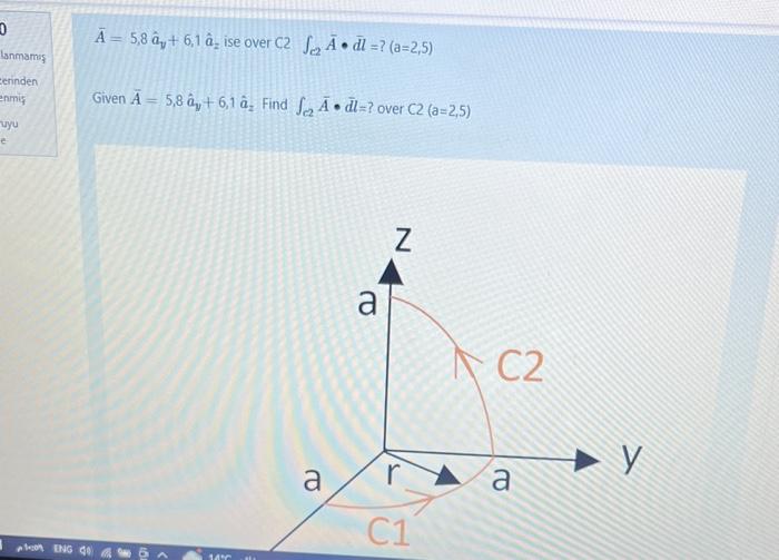 Solved Aˉ=5,8a^y+6,1a^z ise over C2 ∫c2Aˉ⋅dl=?(a=2,5) Given | Chegg.com