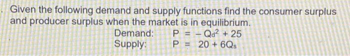 Solved Given the following demand and supply functions find | Chegg.com