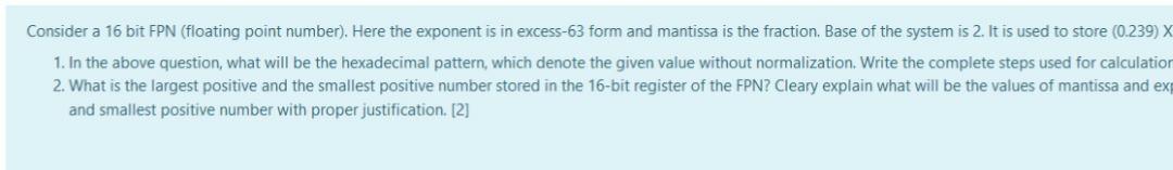 Consider a 16 bit FPN (floating point number). Here | Chegg.com
