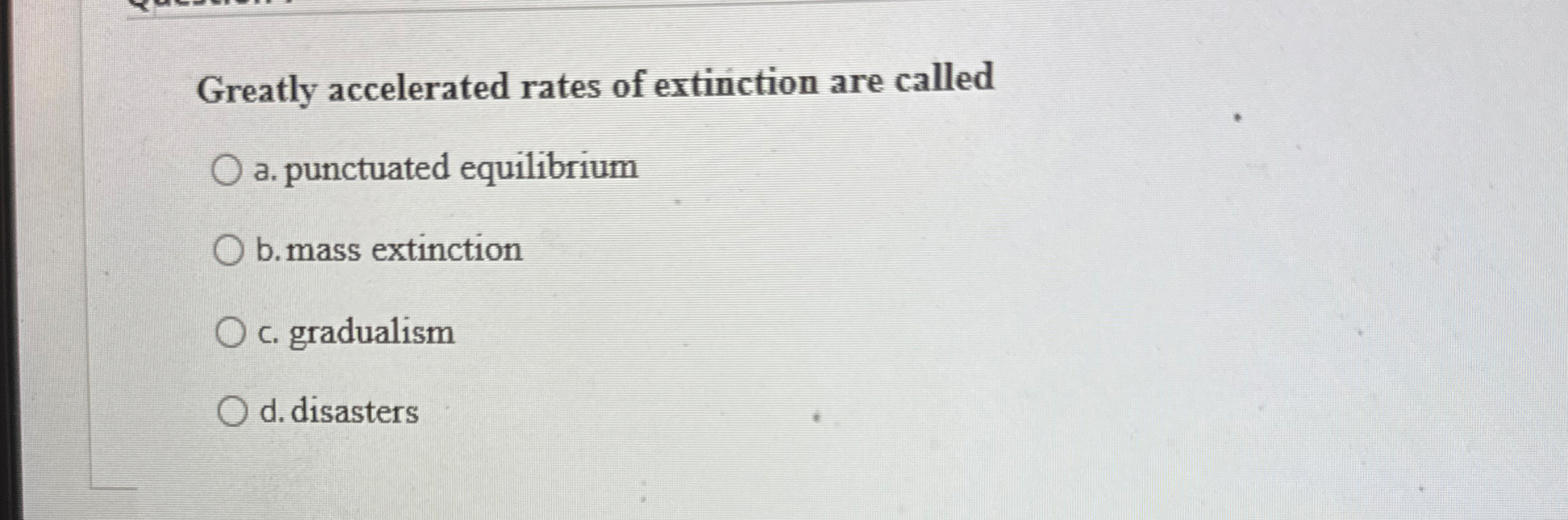 Solved Greatly accelerated rates of extinction are calleda. | Chegg.com