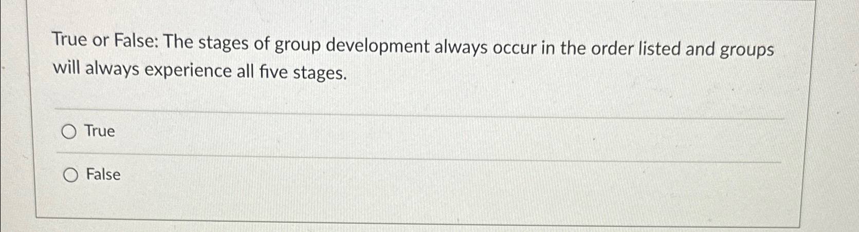 Solved True or False: The stages of group development always | Chegg.com