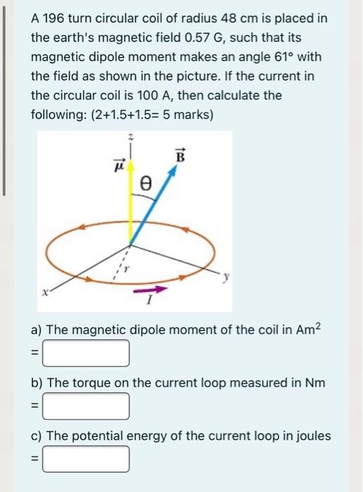 Solved A 196 turn circular coil of radius 48 cm is placed in | Chegg.com