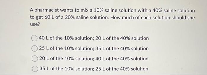 Solved A pharmacist wants to mix a 10% saline solution with | Chegg.com