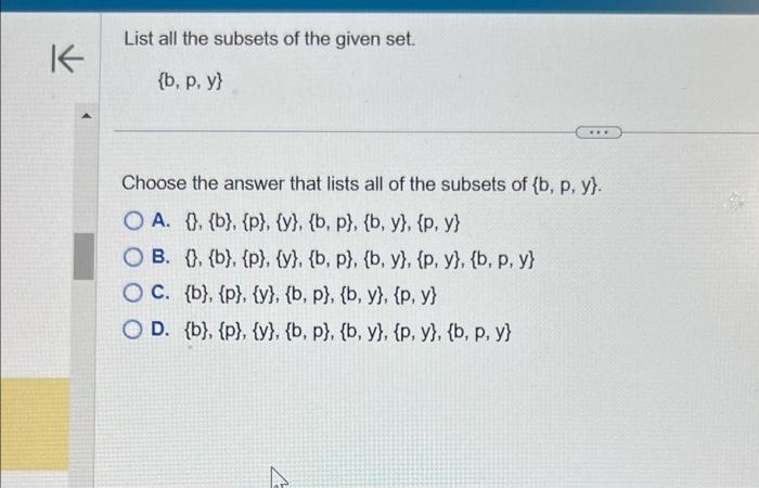 List all the subsets of the given set. \[ \{b, p, y\} \] Choose the answer that lists all of the subsets of \( \{b, p, y\} \)