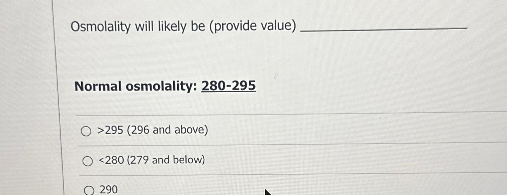 Solved Osmolality will likely be (provide value)Normal