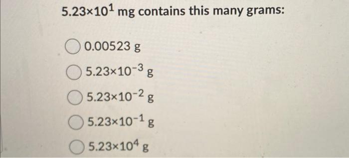 Solved 5.23×101mg contains this many grams: 0.00523 | Chegg.com